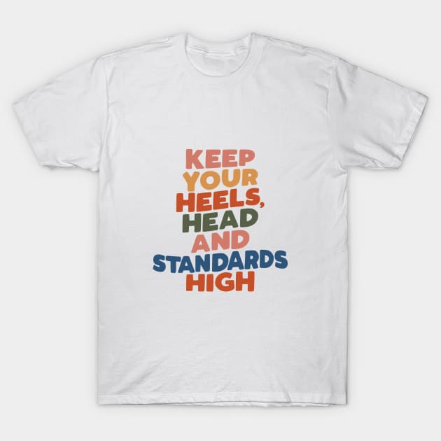 Keep Your Heels Head and Standards High by The Motivated Type in peach yellow red green and blue T-Shirt by MotivatedType